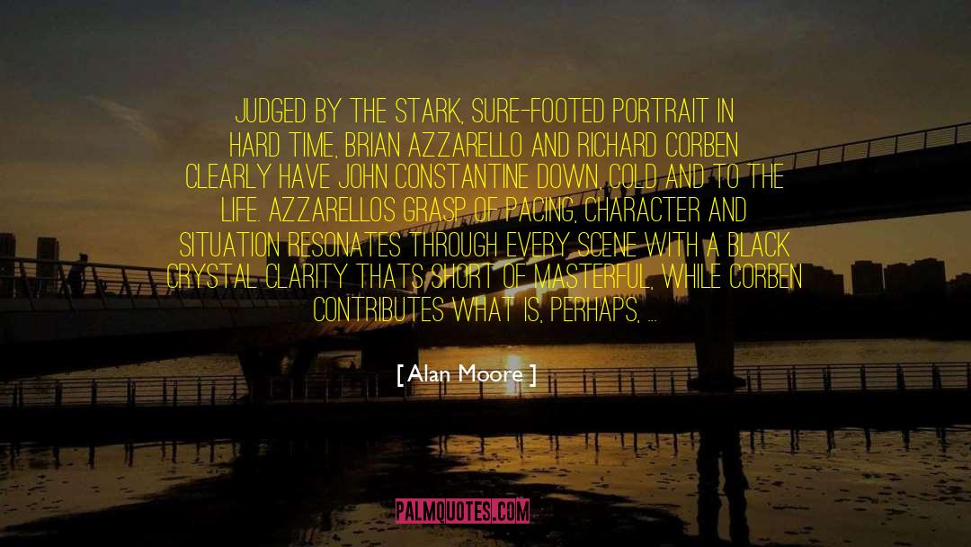 Alan Moore Quotes: Judged by the stark, sure-footed
