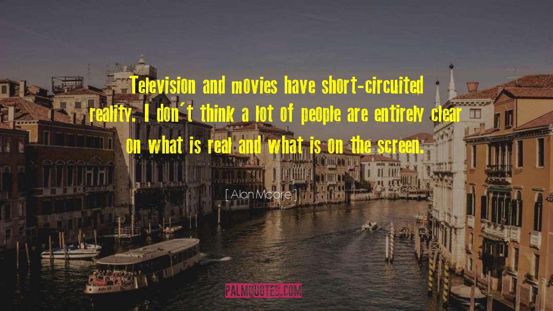 Alan Moore Quotes: Television and movies have short-circuited