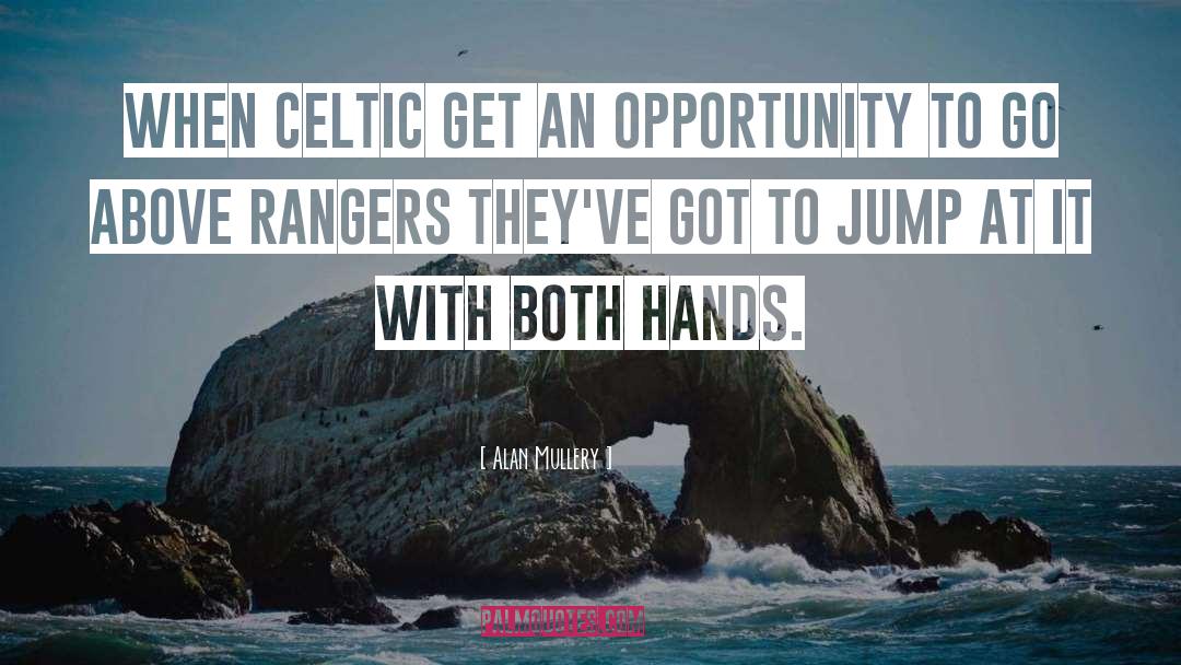 Alan Mullery Quotes: When Celtic get an opportunity