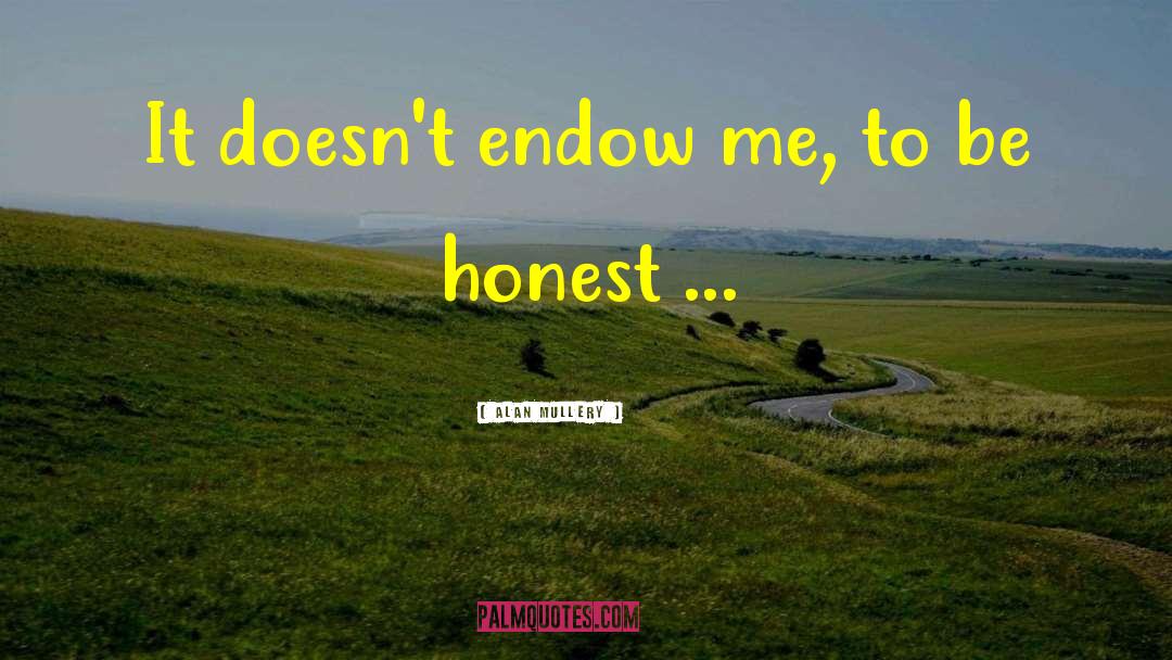 Alan Mullery Quotes: It doesn't endow me, to
