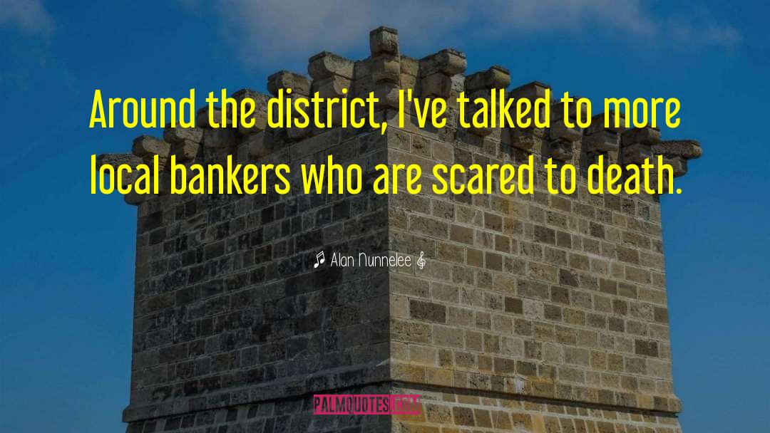 Alan Nunnelee Quotes: Around the district, I've talked