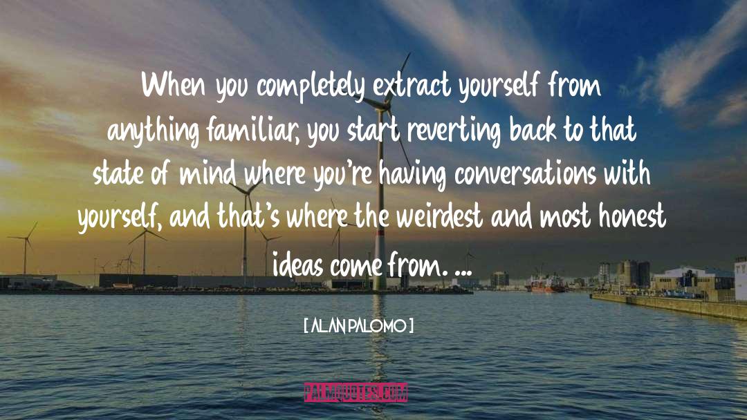Alan Palomo Quotes: When you completely extract yourself
