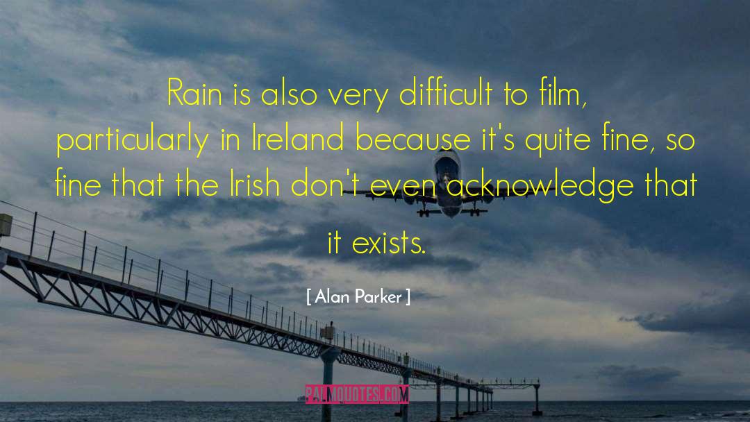 Alan Parker Quotes: Rain is also very difficult