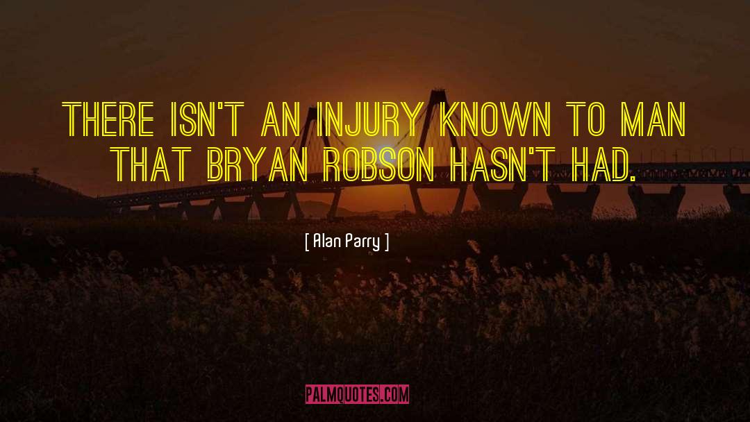 Alan Parry Quotes: There isn't an injury known