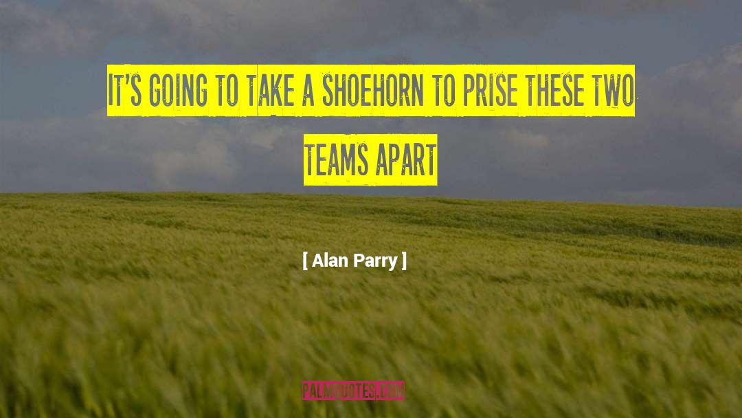 Alan Parry Quotes: It's going to take a