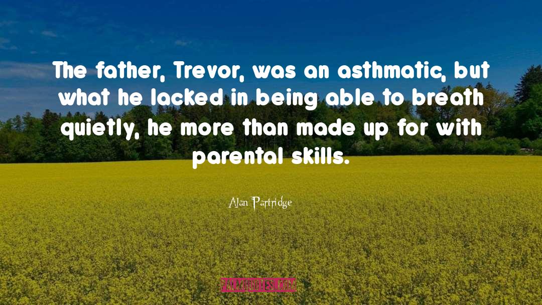 Alan Partridge Quotes: The father, Trevor, was an