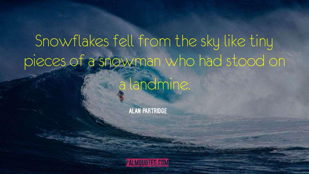 Alan Partridge Quotes: Snowflakes fell from the sky
