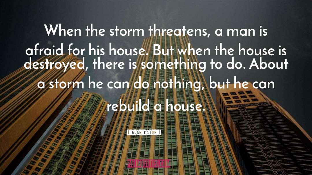 Alan Paton Quotes: When the storm threatens, a