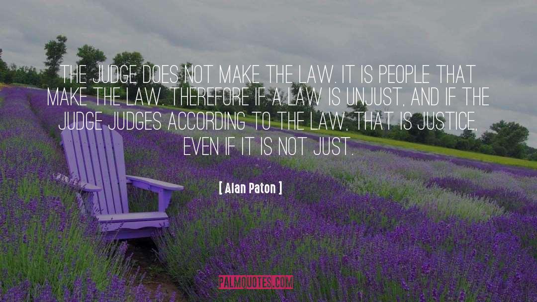 Alan Paton Quotes: The Judge does not make