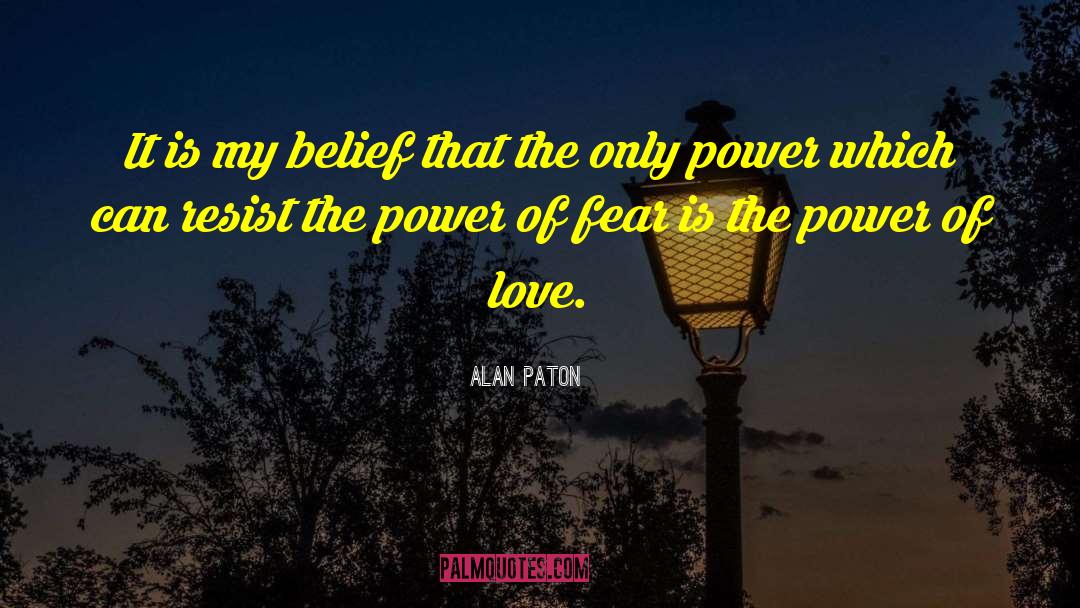 Alan Paton Quotes: It is my belief that