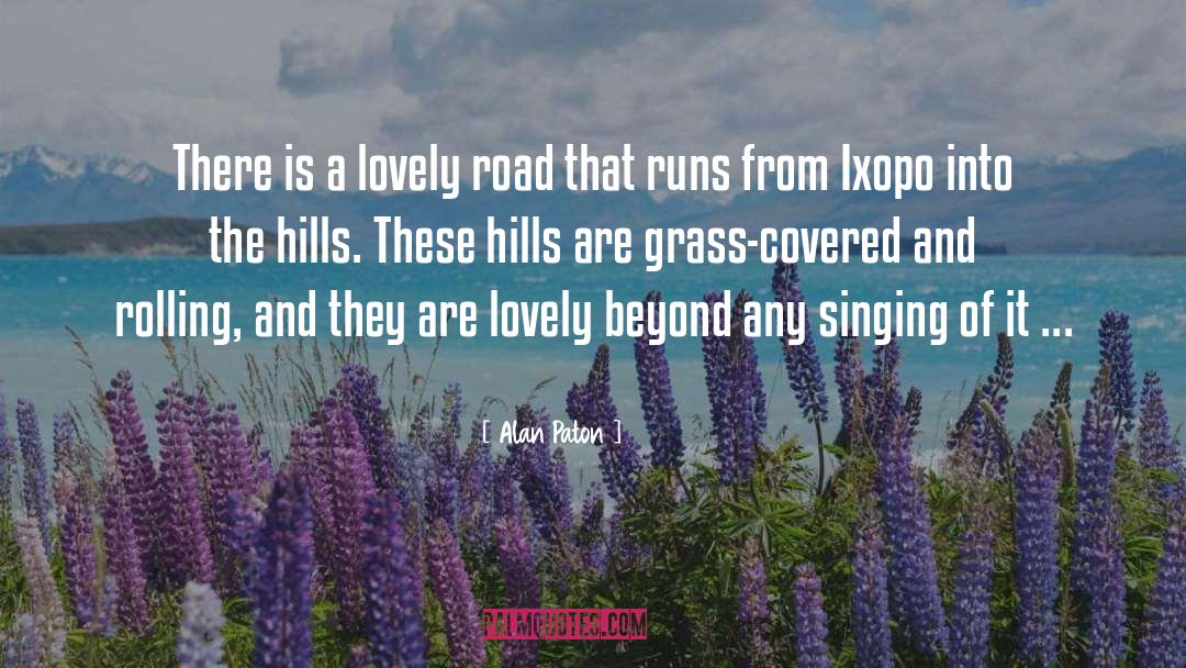 Alan Paton Quotes: There is a lovely road