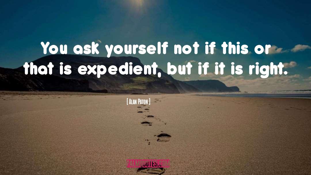 Alan Paton Quotes: You ask yourself not if