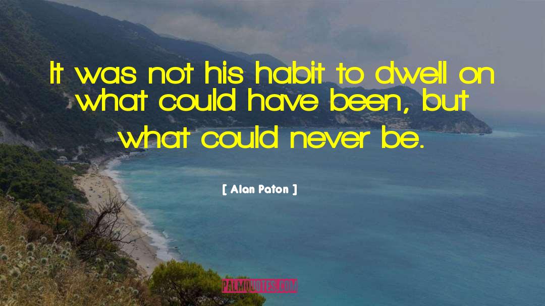 Alan Paton Quotes: It was not his habit