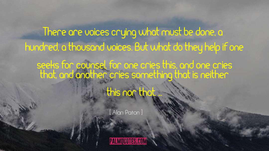 Alan Paton Quotes: There are voices crying what