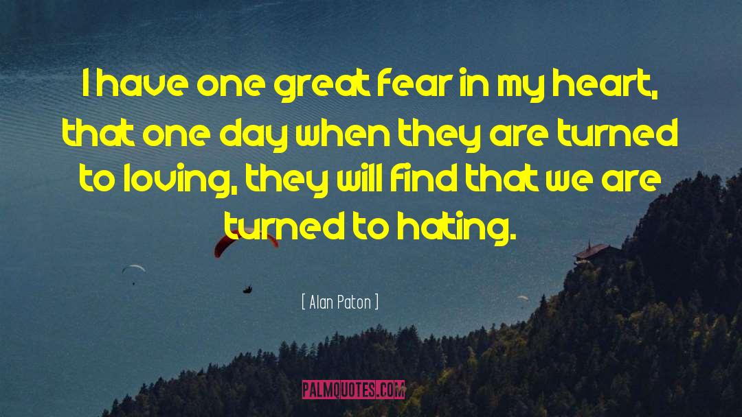 Alan Paton Quotes: I have one great fear