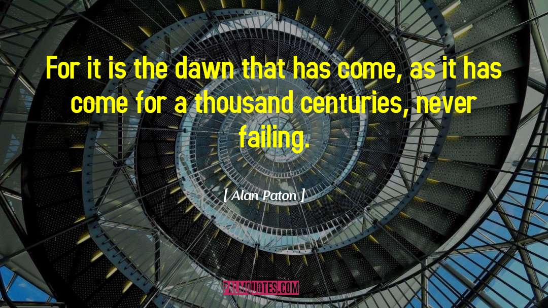 Alan Paton Quotes: For it is the dawn