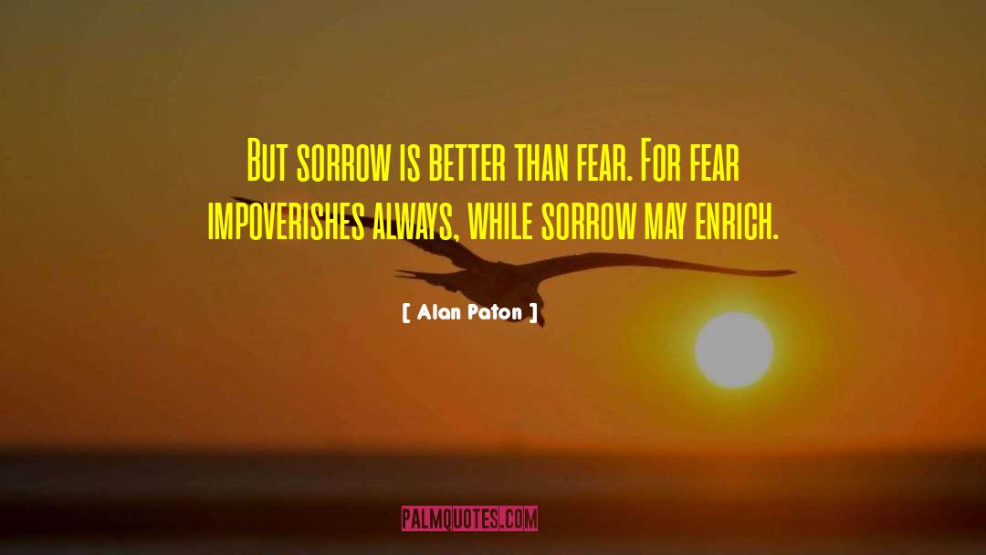 Alan Paton Quotes: But sorrow is better than