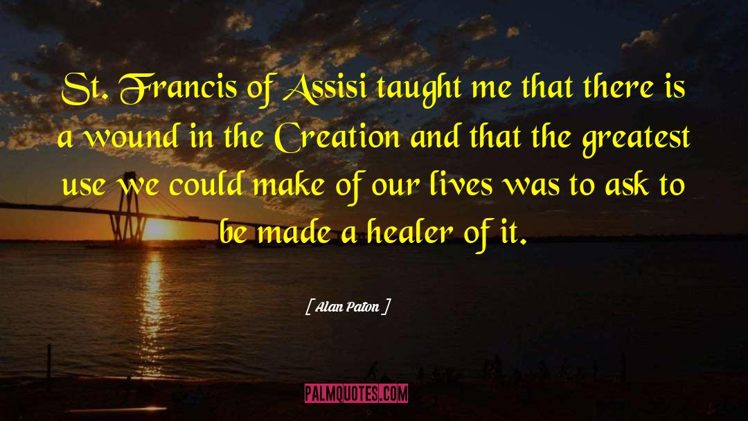 Alan Paton Quotes: St. Francis of Assisi taught