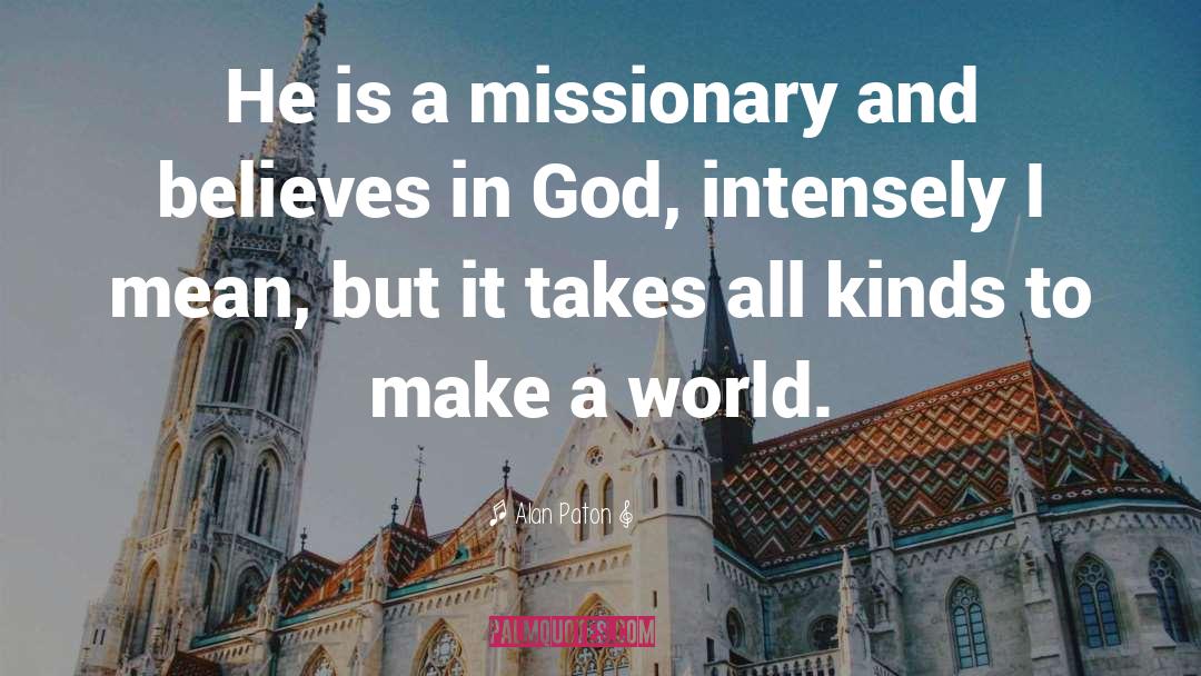 Alan Paton Quotes: He is a missionary and