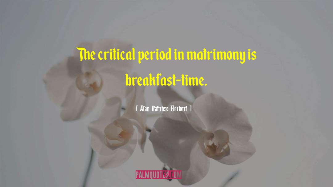 Alan Patrick Herbert Quotes: The critical period in matrimony