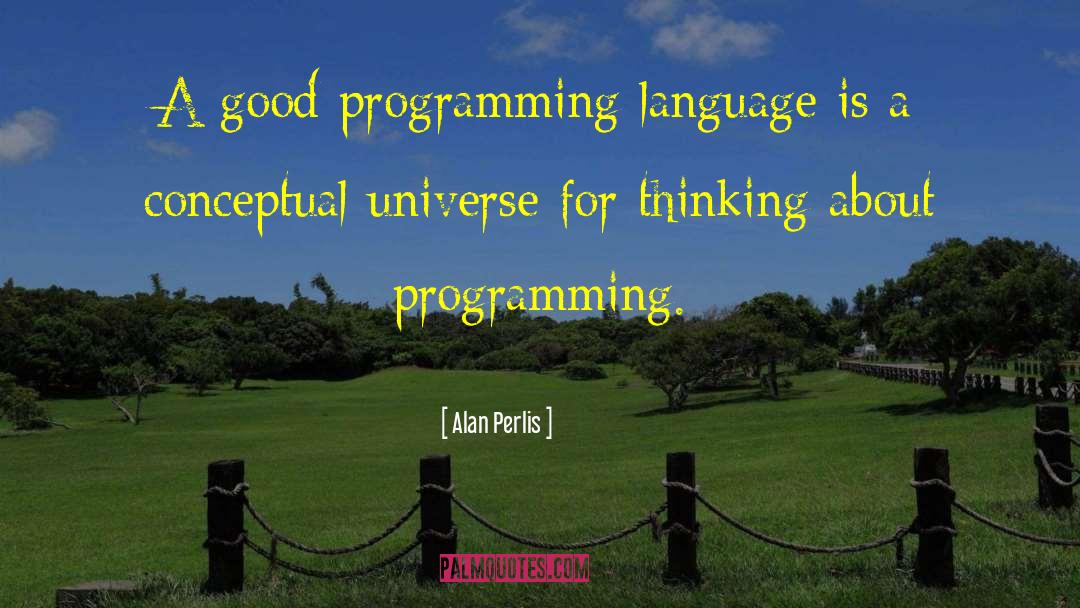 Alan Perlis Quotes: A good programming language is