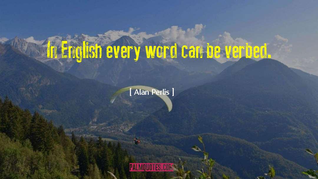 Alan Perlis Quotes: In English every word can