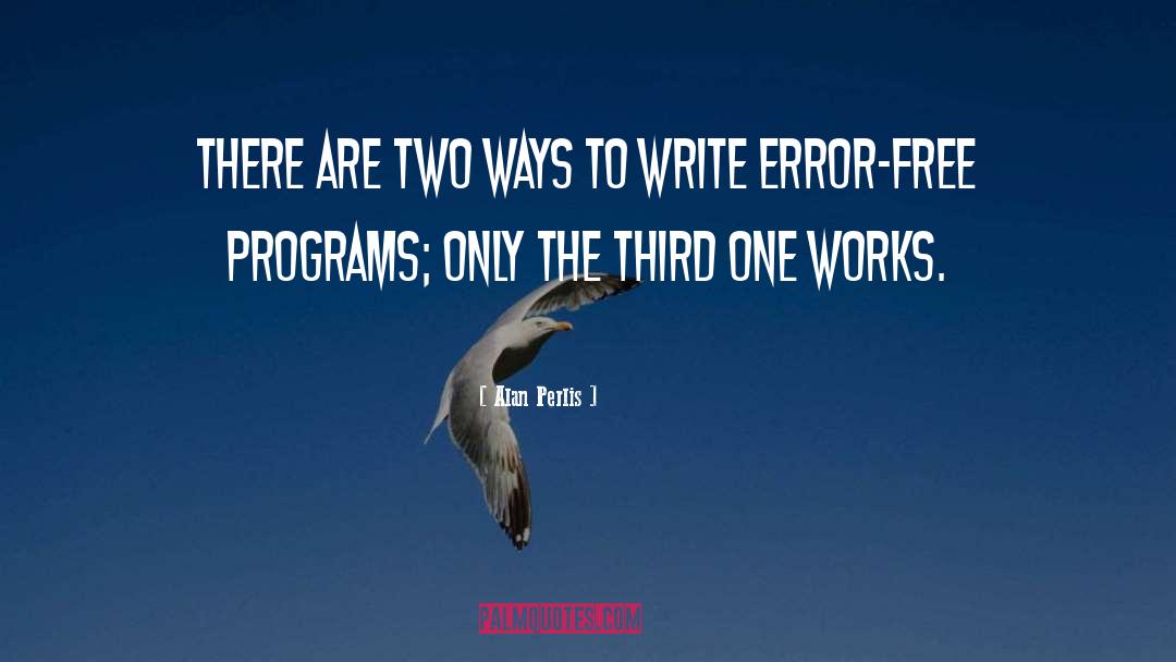 Alan Perlis Quotes: There are two ways to