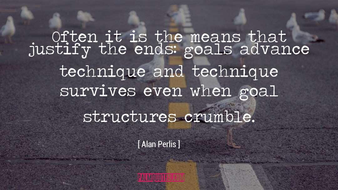 Alan Perlis Quotes: Often it is the means