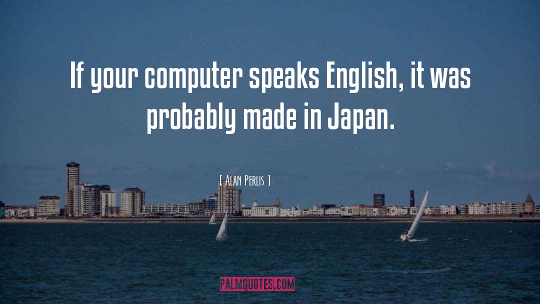 Alan Perlis Quotes: If your computer speaks English,