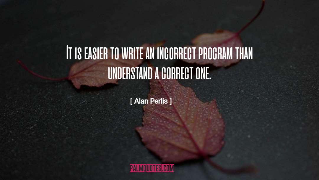 Alan Perlis Quotes: It is easier to write