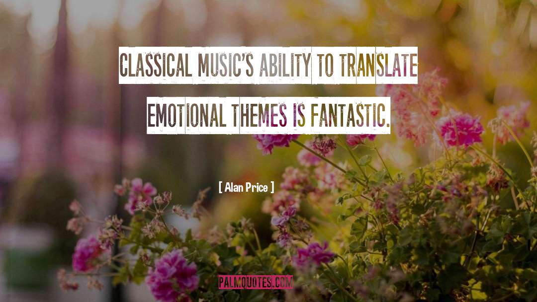 Alan Price Quotes: Classical music's ability to translate