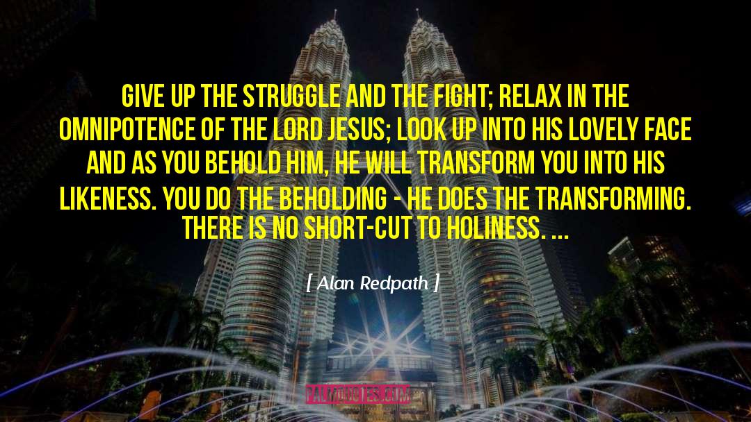 Alan Redpath Quotes: Give up the struggle and