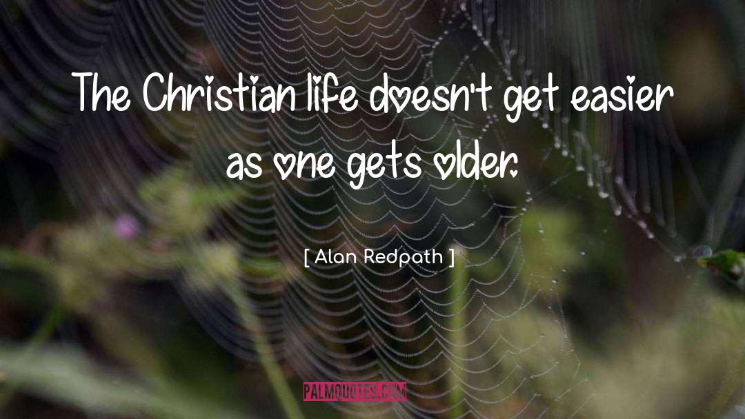 Alan Redpath Quotes: The Christian life doesn't get