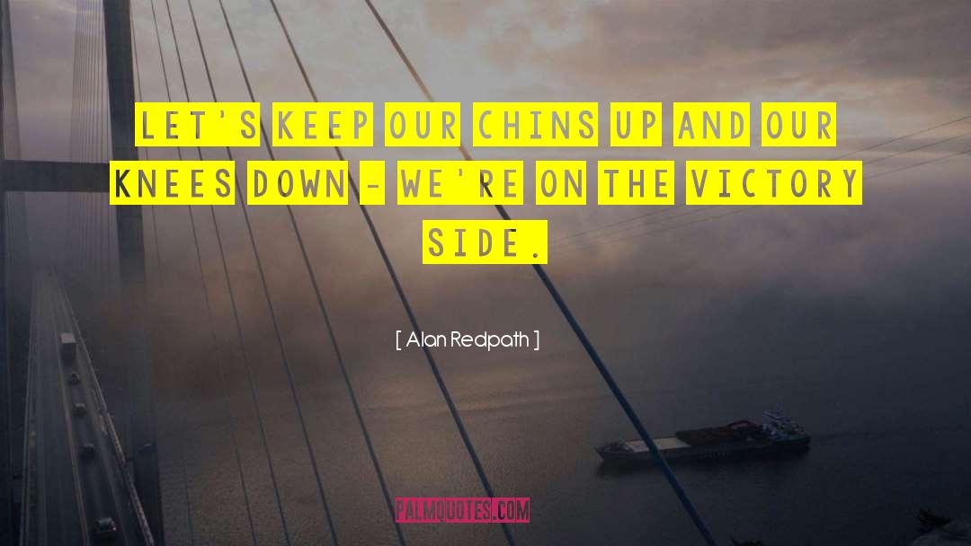 Alan Redpath Quotes: Let's keep our chins up