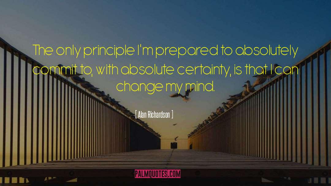 Alan Richardson Quotes: The only principle I'm prepared