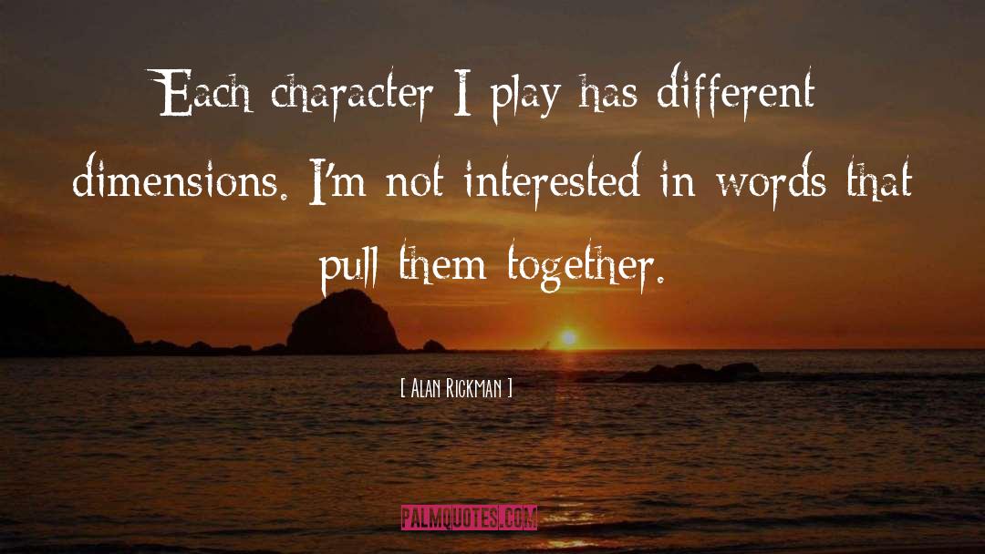 Alan Rickman Quotes: Each character I play has