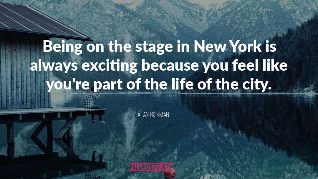 Alan Rickman Quotes: Being on the stage in
