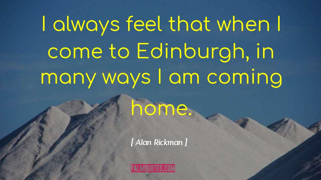 Alan Rickman Quotes: I always feel that when