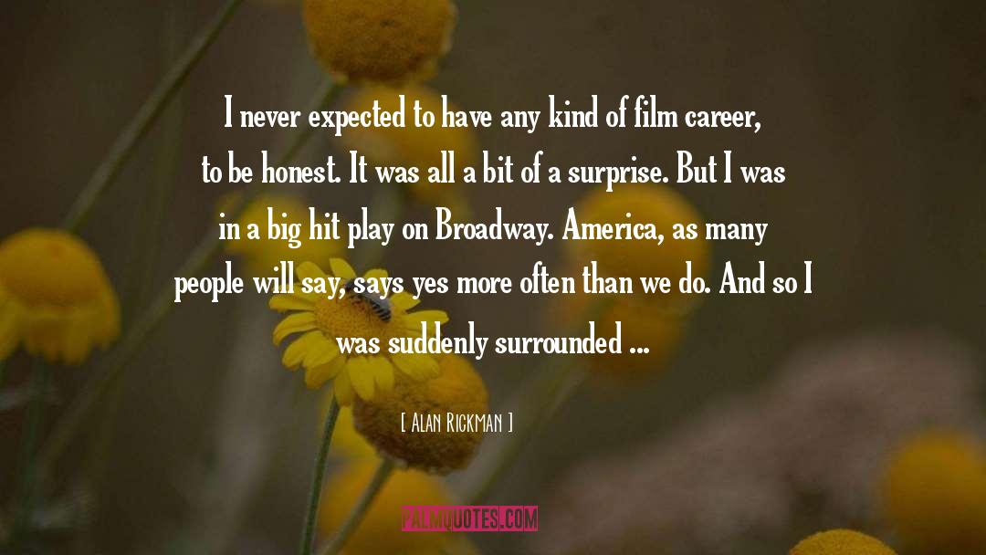 Alan Rickman Quotes: I never expected to have