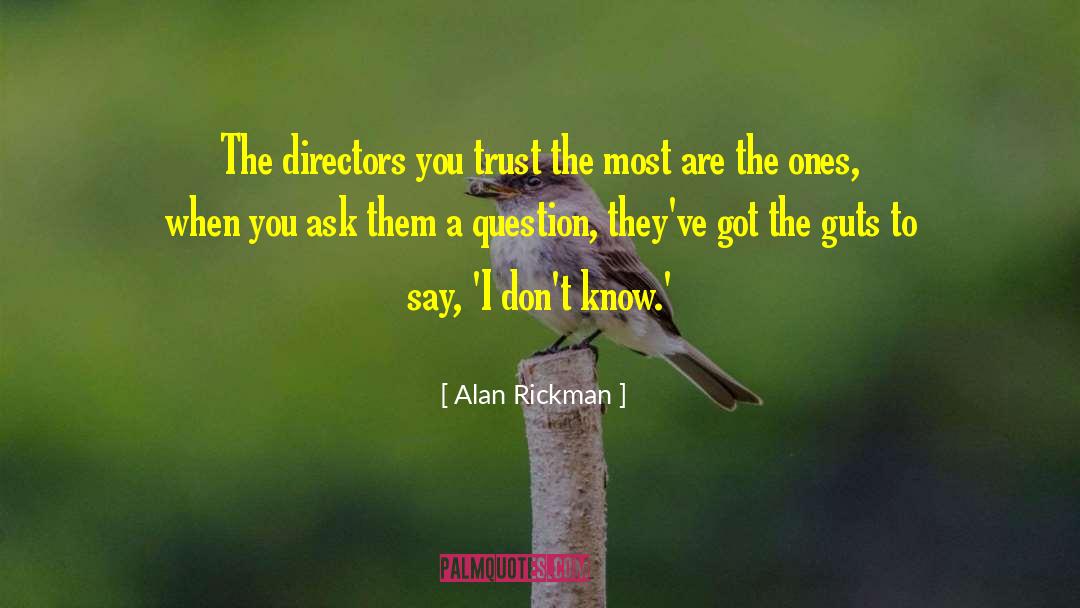 Alan Rickman Quotes: The directors you trust the