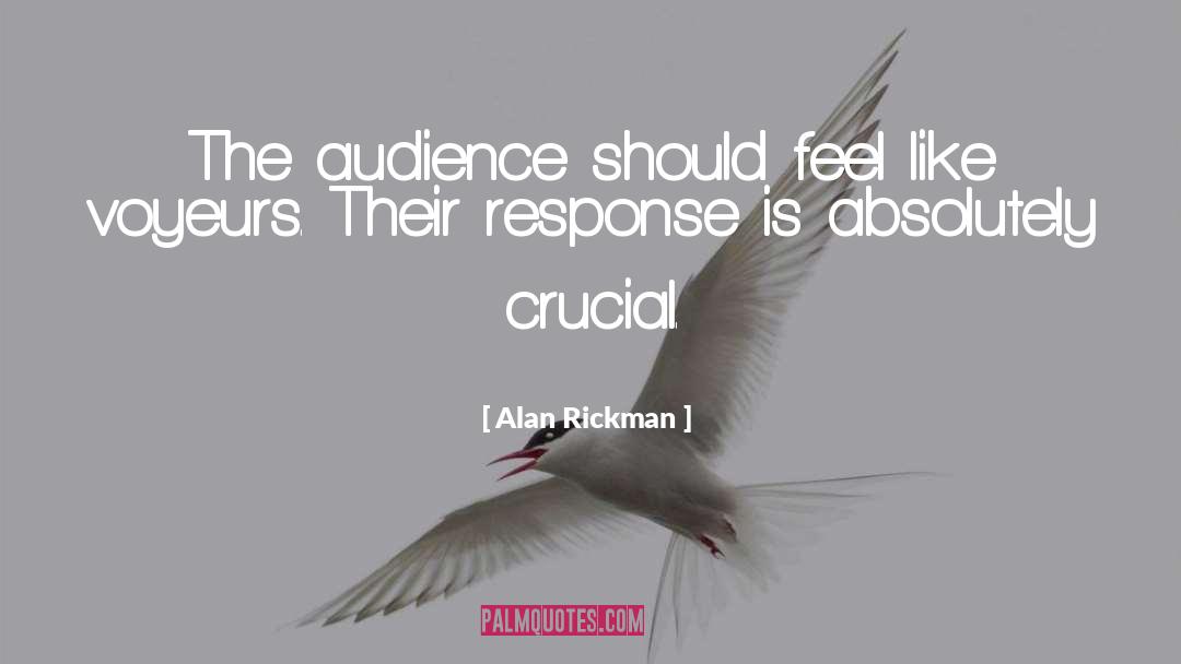 Alan Rickman Quotes: The audience should feel like