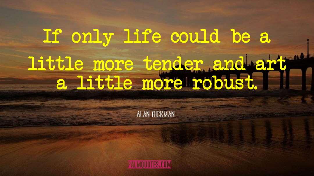 Alan Rickman Quotes: If only life could be