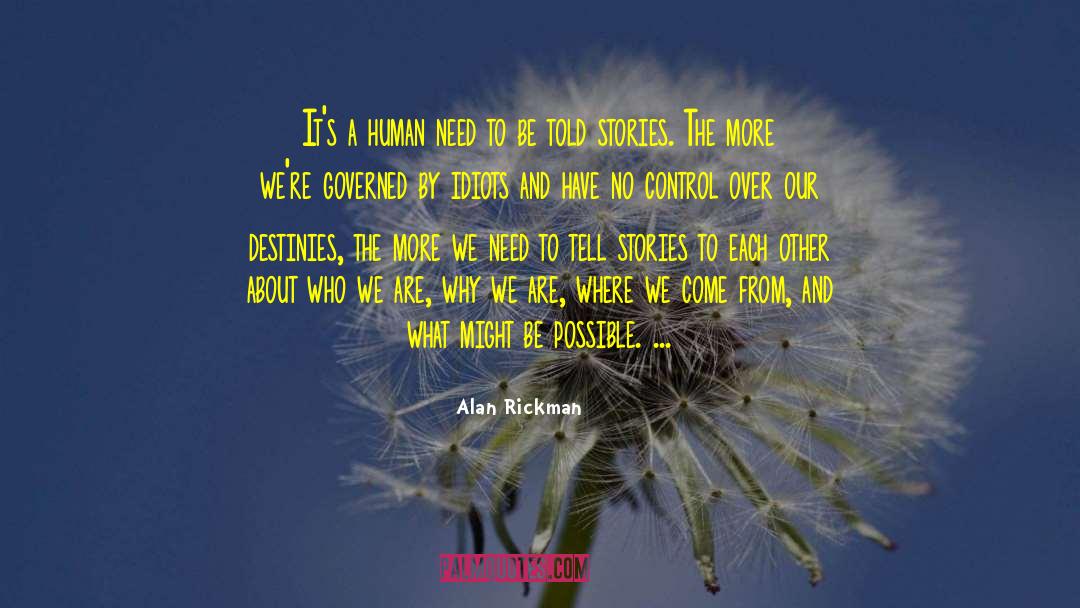 Alan Rickman Quotes: It's a human need to