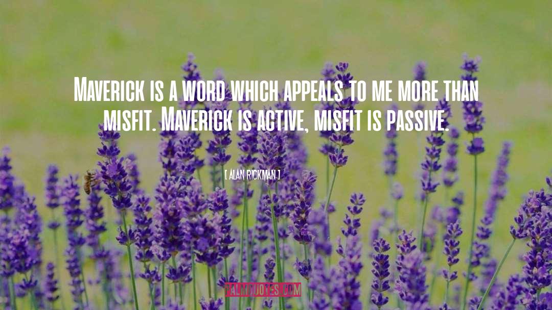 Alan Rickman Quotes: Maverick is a word which