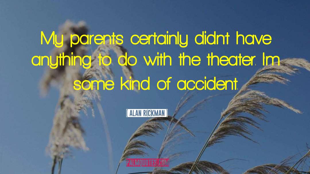 Alan Rickman Quotes: My parents certainly didn't have