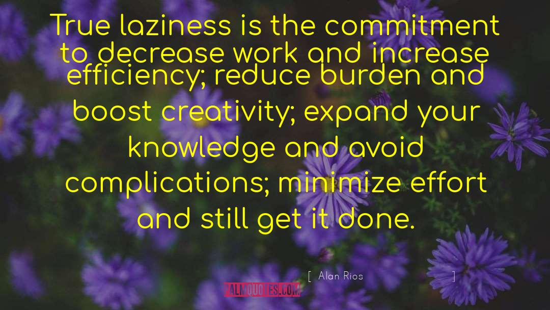 Alan Rios Quotes: True laziness is the commitment
