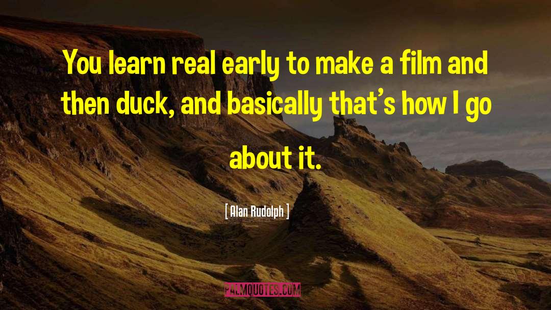 Alan Rudolph Quotes: You learn real early to