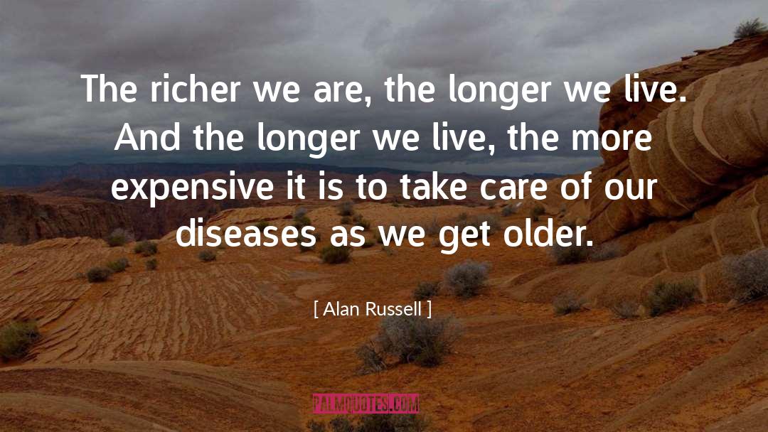 Alan Russell Quotes: The richer we are, the