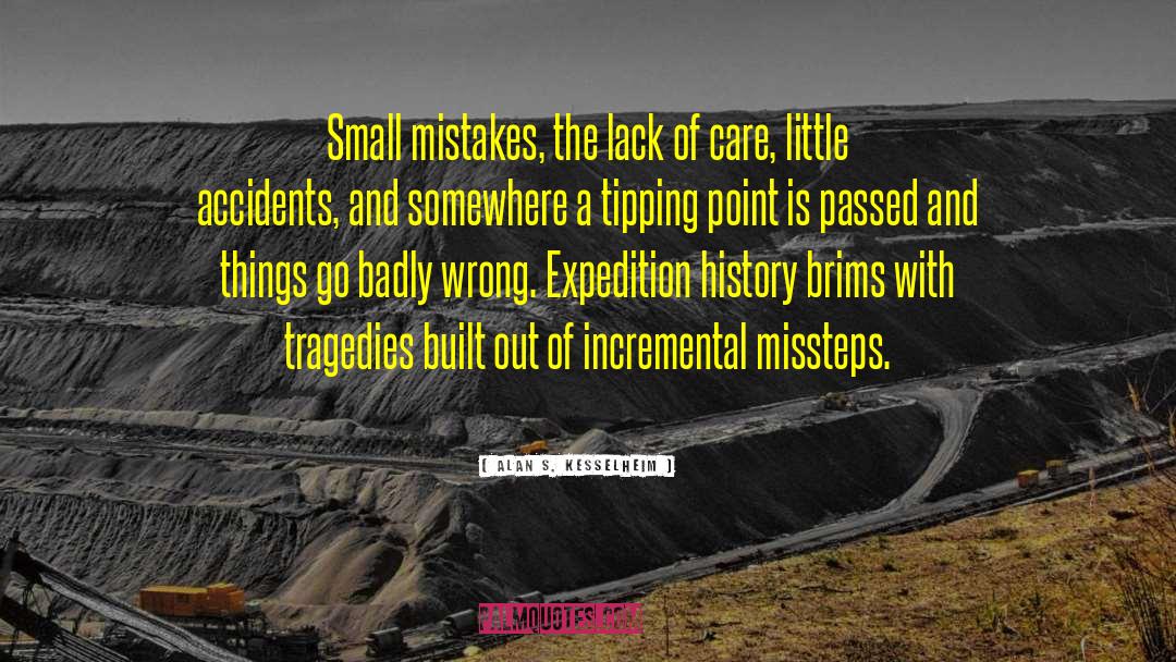 Alan S. Kesselheim Quotes: Small mistakes, the lack of