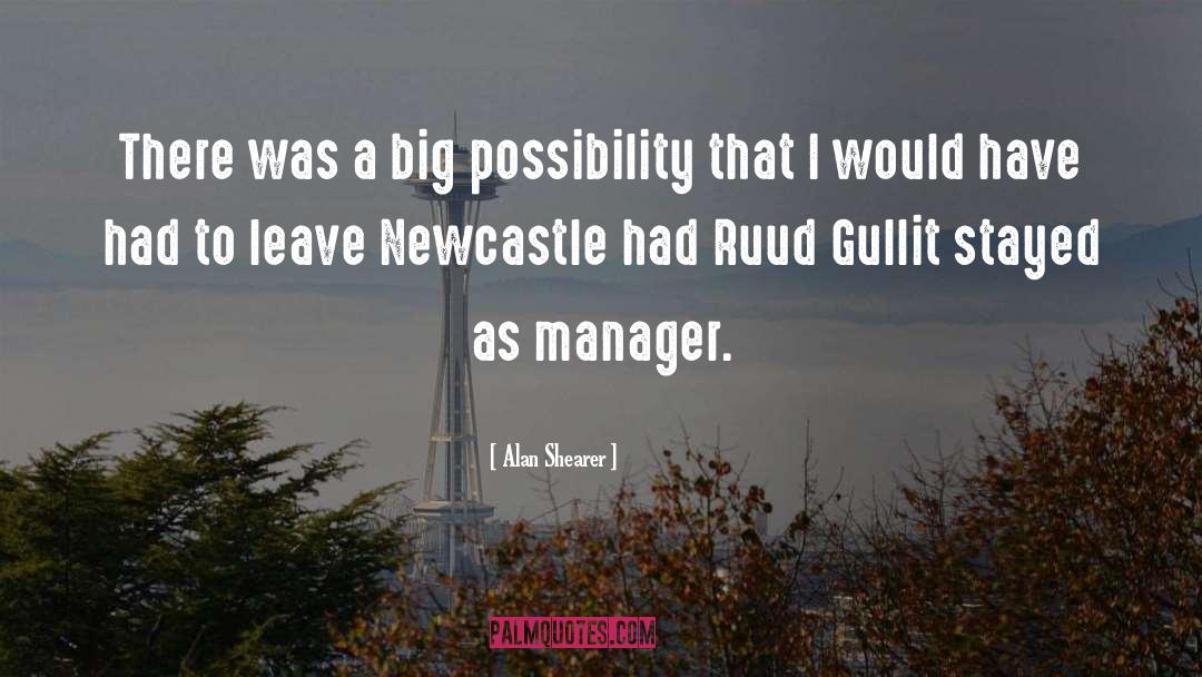 Alan Shearer Quotes: There was a big possibility